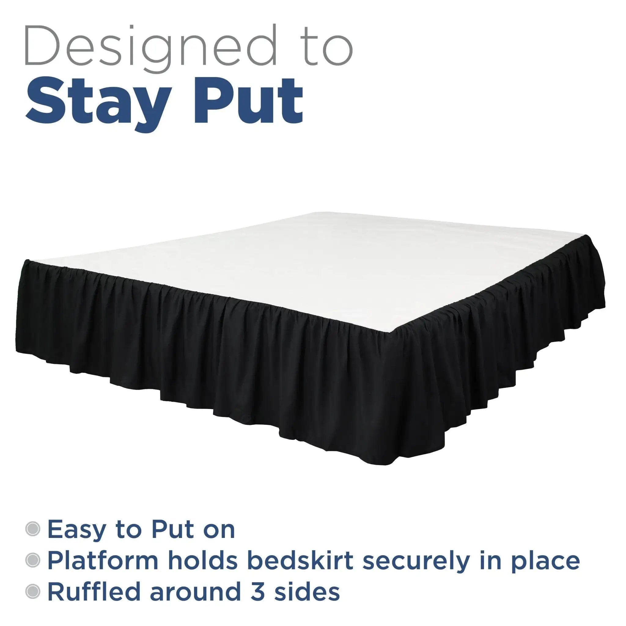 A bed skirt in black shown on a bed with a white mattress, with text reading 'Designed to Stay Put' and feature bullet points on a white background.